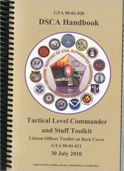 DSCA Handbook, Defense Support of Civil Authorities Handbook: Tactical Level Commanders and Staffs Toolkit, Liaison Officer Toolkit on Back Cover, 30 July 2010