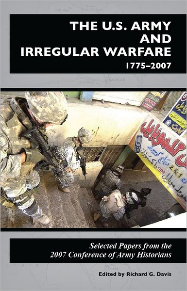 U.S. Army and Irregular Warfare, 1775-2007: Selected Papers from the 2007 Conference of Army Historians