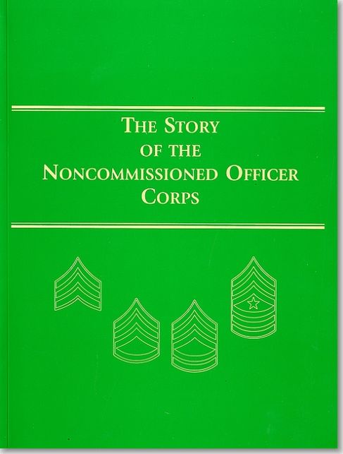 Story of the Noncommissioned Officer Corps: Backbone of the Army