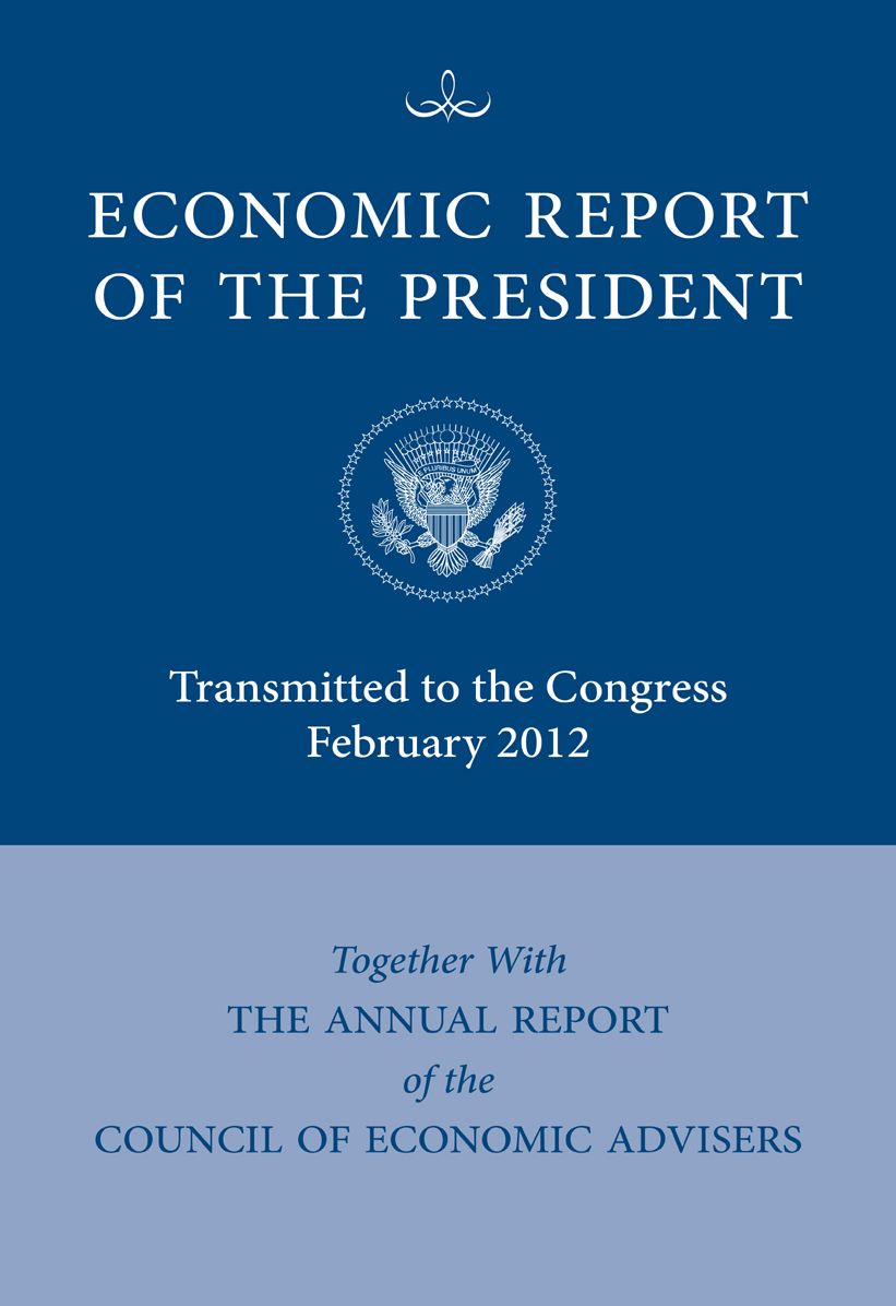 Economic Report of the President, Transmitted to the Congress February 2012 Together With the Annual Report of the Council of Economic Advisers