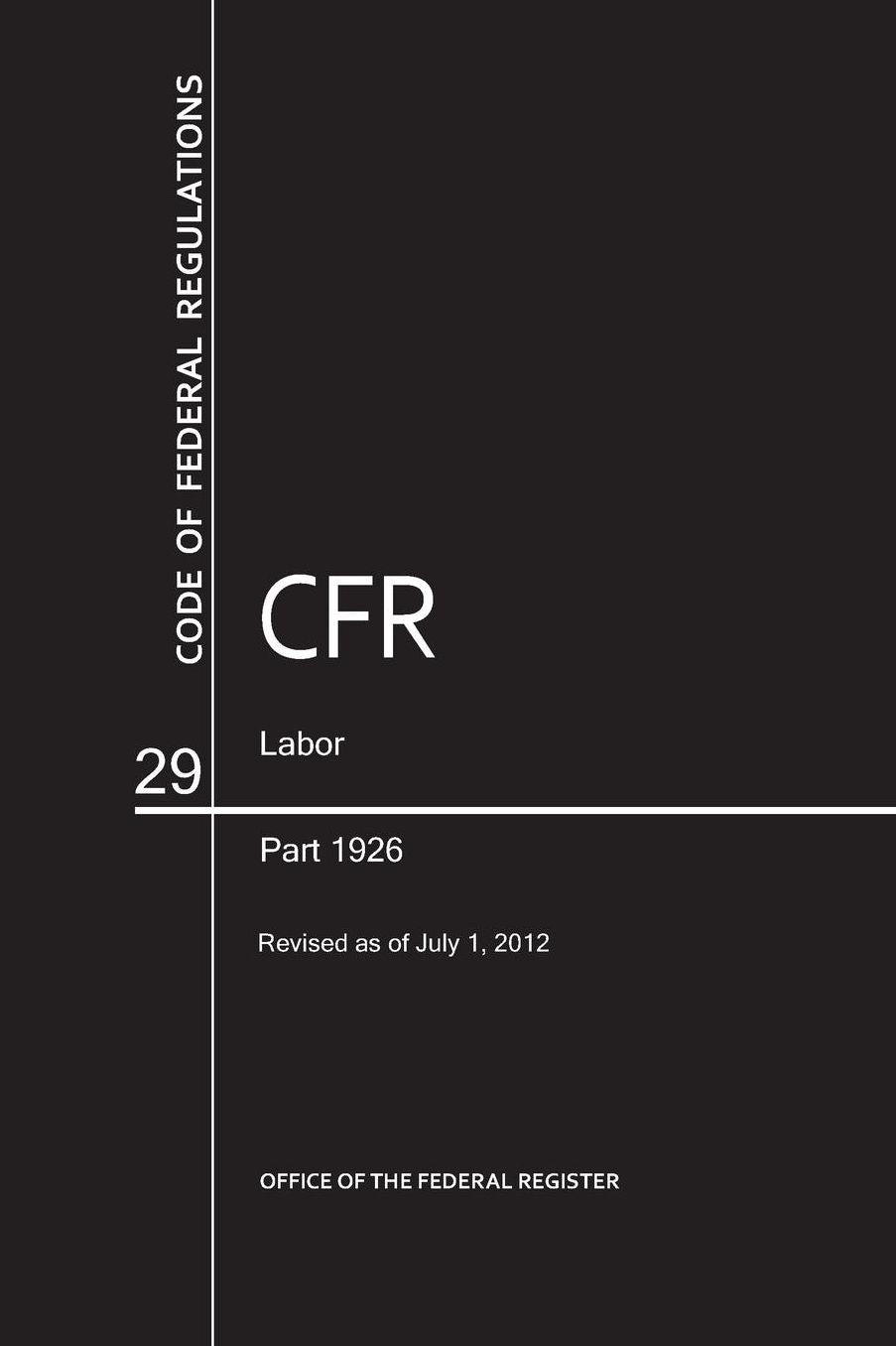 Code of Federal Regulations, Title 29, Labor, Pt. 1926, Revised as of July 1, 2012