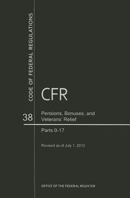 Code of Federal Regulations, Title 38, Pensions, Bonuses, and Veterans' Relief, Pt. 0-17, Revised as of July 1, 2012