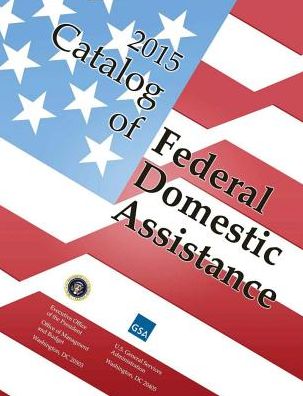 Catalog of Federal Domestic Assistance: 2015