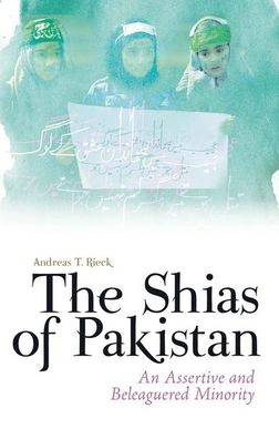 The Shias of Pakistan : An Assertive and Beleaguered Minority