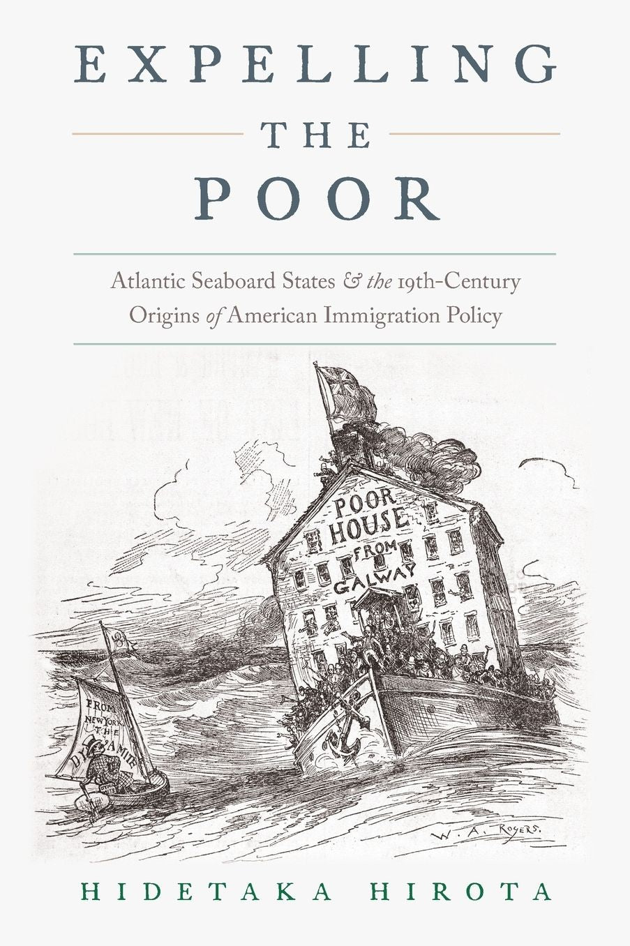 Expelling the Poor : Atlantic Seaboard States and the Nineteenth-Century Origins of American Immigration Policy