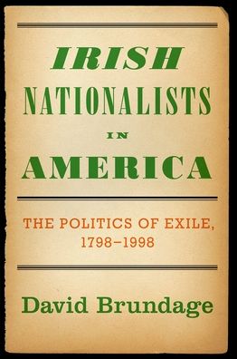 Irish Nationalists in America: The Politics of Exile, 1798-1998
