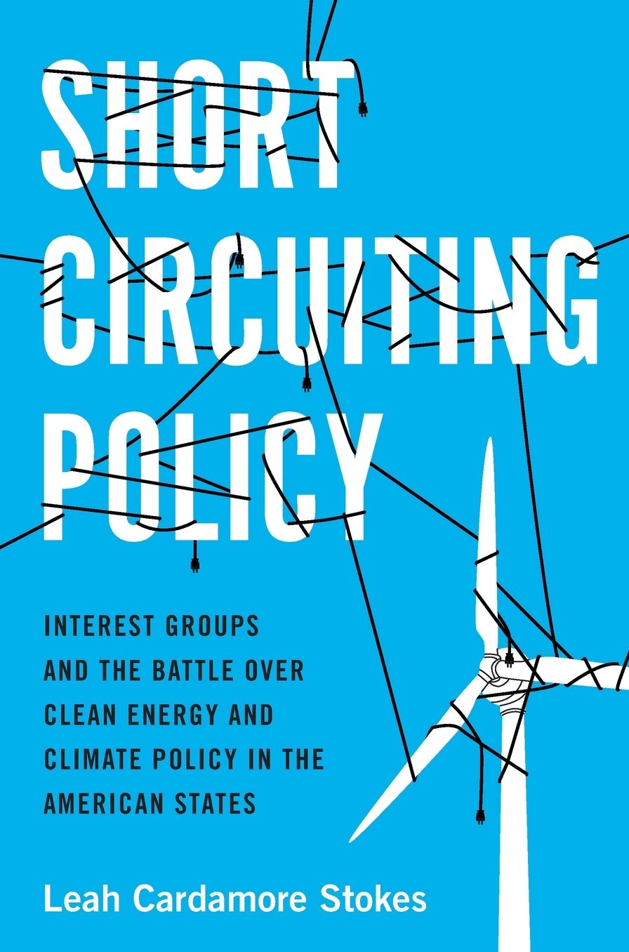 Short Circuiting Policy: Interest Groups and the Battle Over Clean Energy and Climate Policy in the American States