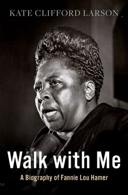 Walk with Me: A Biography of Fannie Lou Hamer