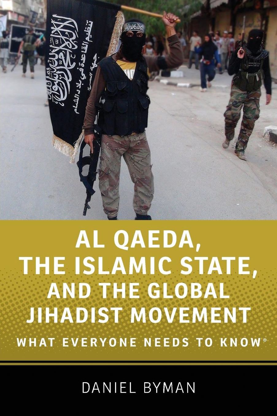 Al Qaeda, the Islamic State, and the Global Jihadist Movement: What Everyone Needs to Know
