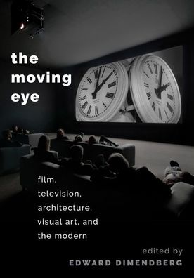 The Moving Eye: Film, Television, Architecture, and the Modern