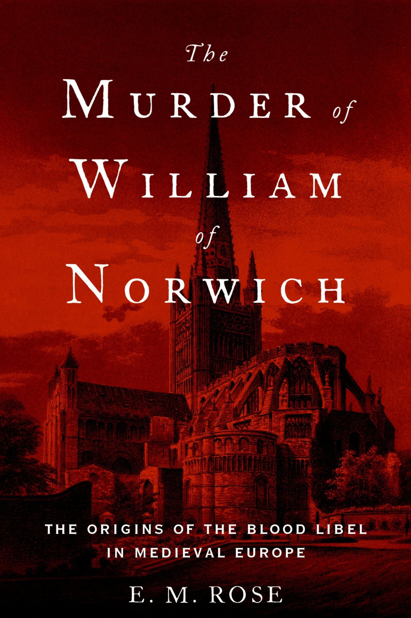 The Murder of William of Norwich: The Origins of the Blood Libel in Medieval Europe