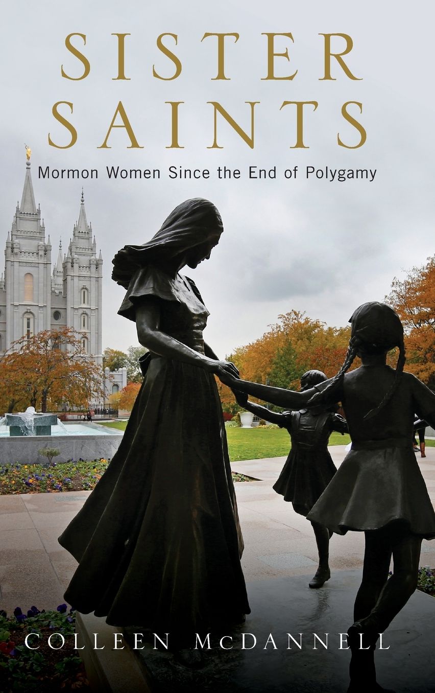 Sister Saints: Mormon Women Since the End of Polygamy