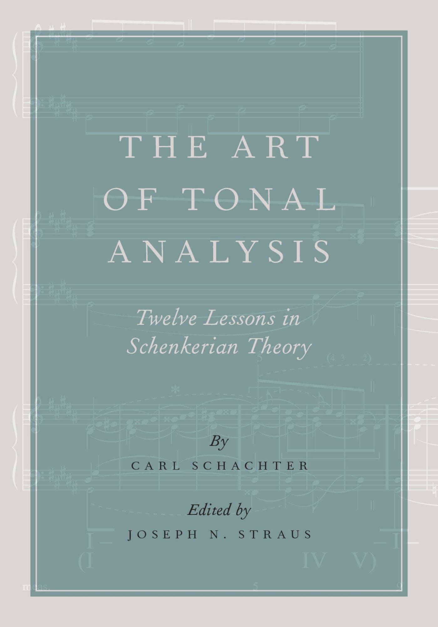 The Art of Tonal Analysis: Twelve Lessons in Schenkerian Theory