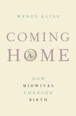 Coming Home: How Midwives Changed Birth