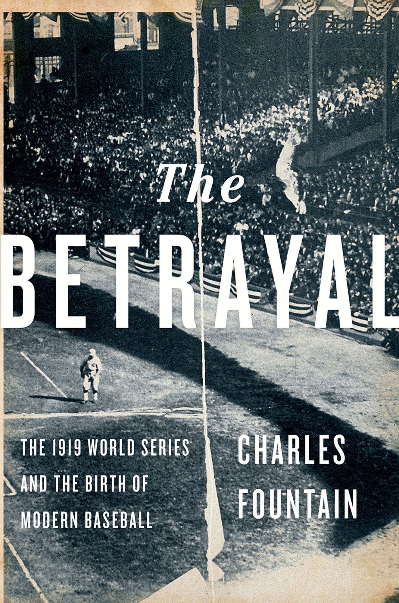 The Betrayal: The 1919 World Series and the Birth of Modern Baseball