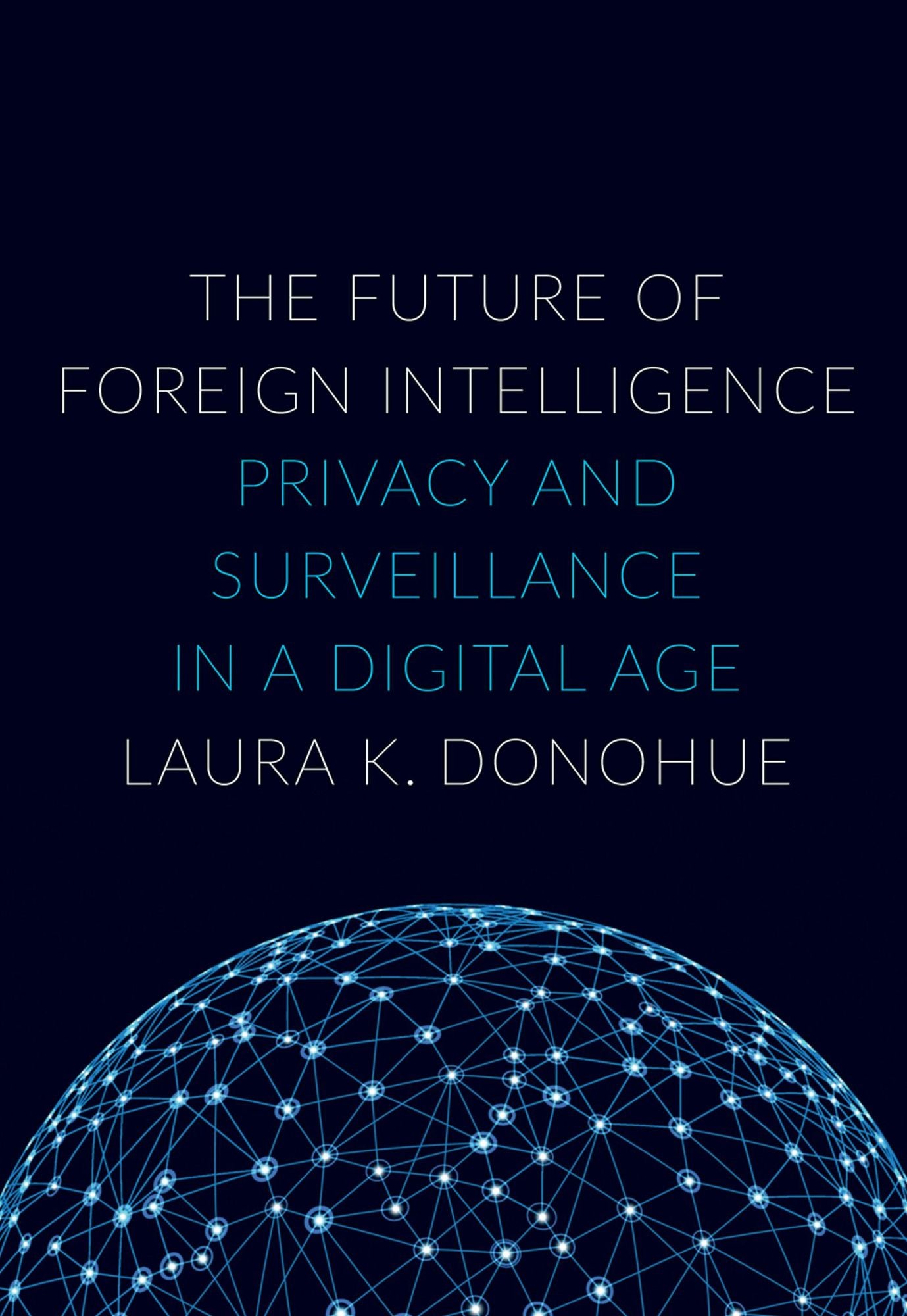 The Future of Foreign Intelligence: Privacy and Surveillance in a Digital Age