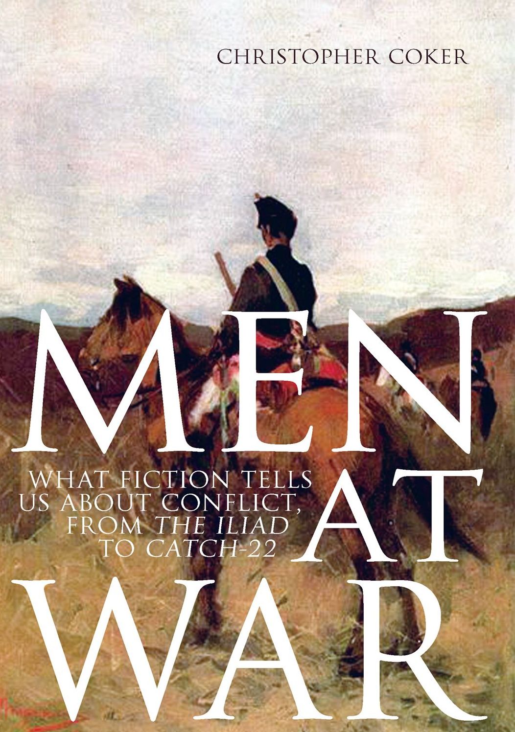 Men At War: What Fiction Tells us About Conflict, From The Iliad to Catch-22