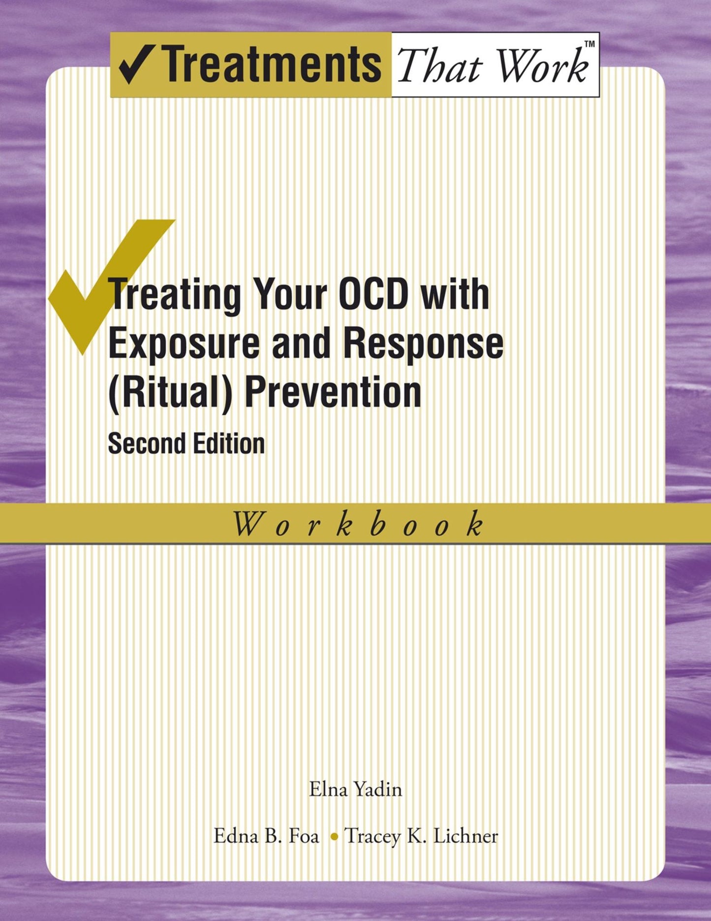 TREATING YOUR OCD WITH EXPOSURE AND RESPONSE RITUAL PREVENTION: WORKBOOK