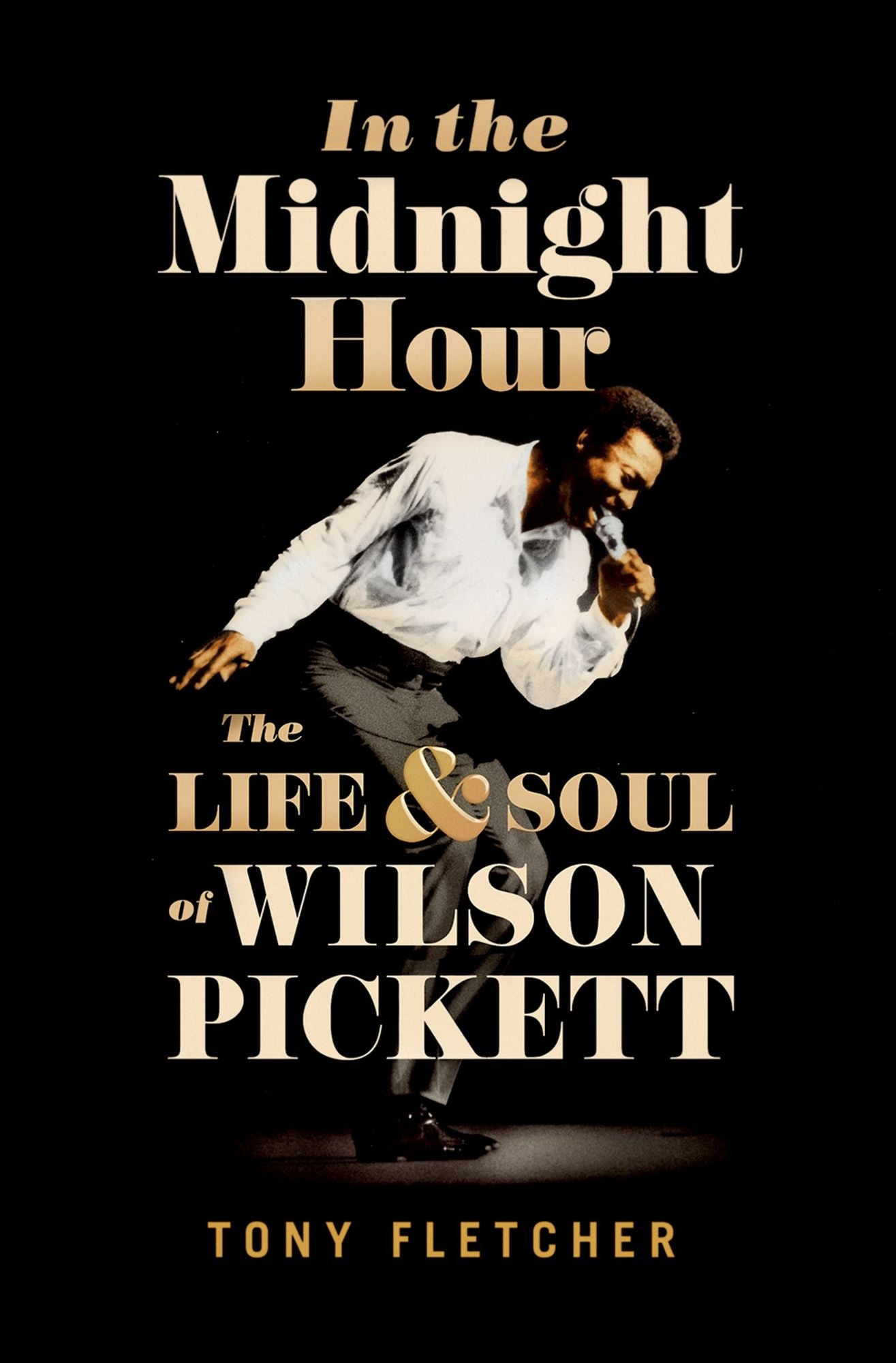 In the Midnight Hour: The Life #x00026; Soul of Wilson Pickett