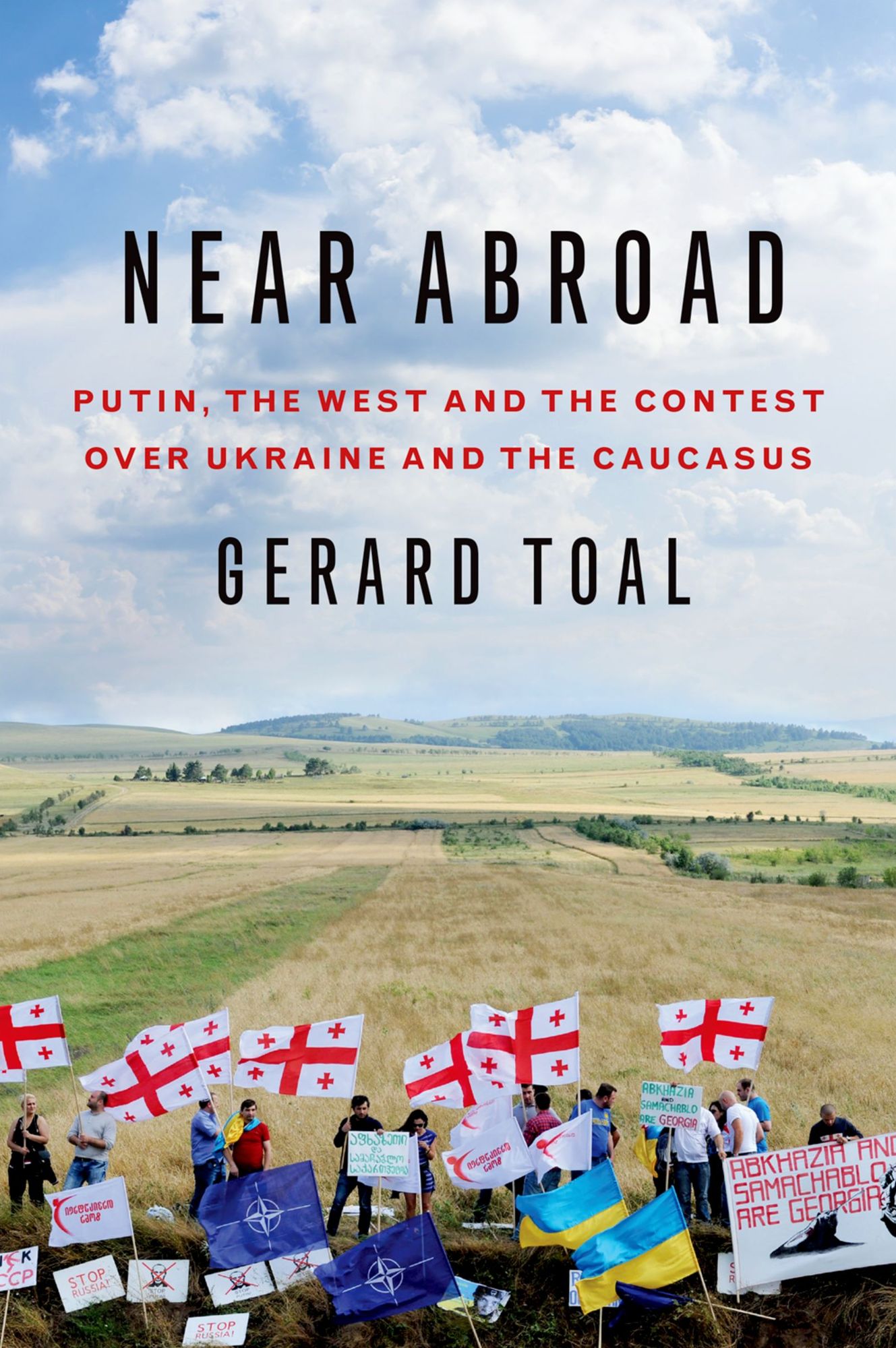 Near Abroad: Putin, the West and the Contest over Ukraine and the Caucasus