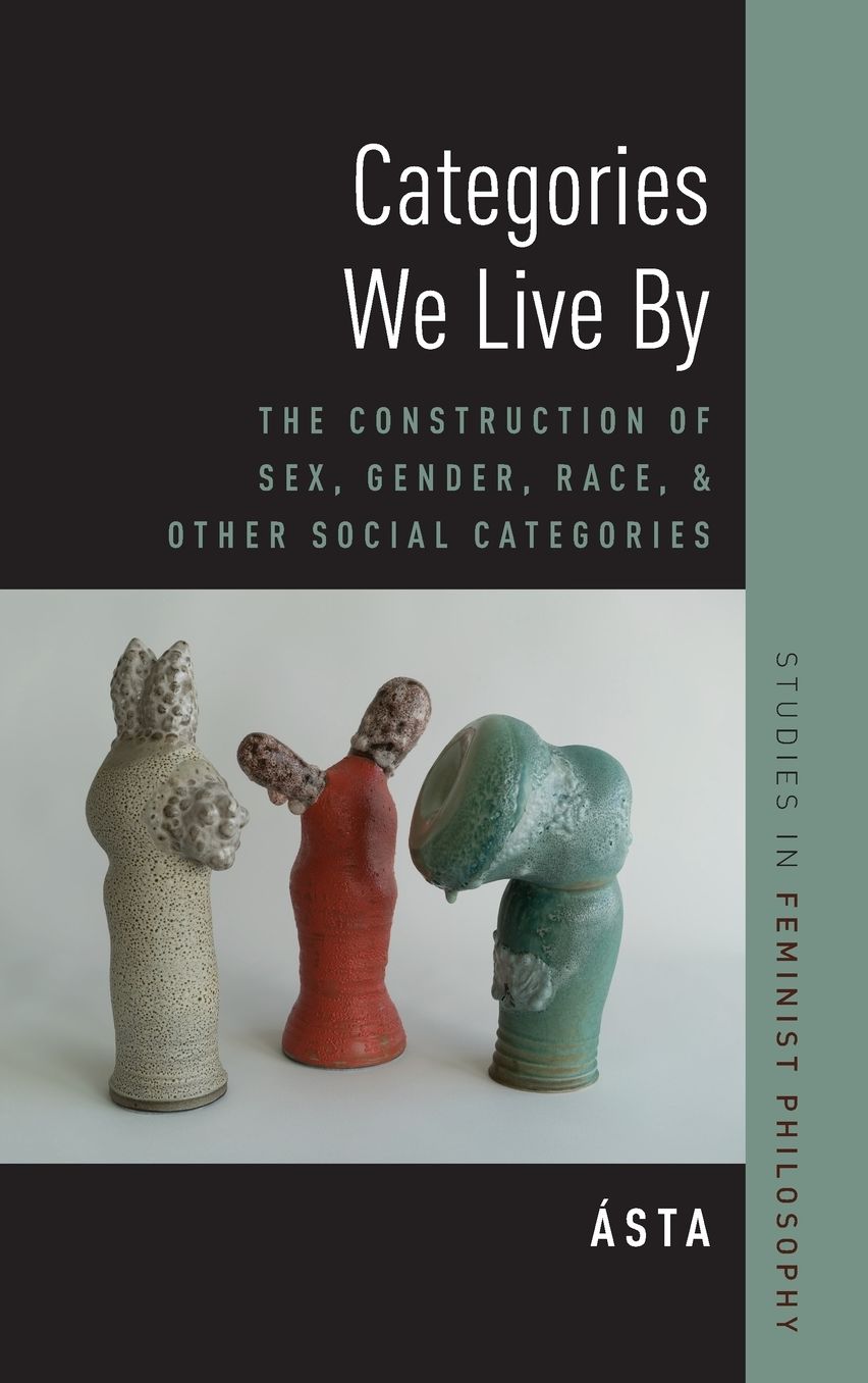 Categories We Live by: The Construction of Sex, Gender, Race, and Other Social Categories