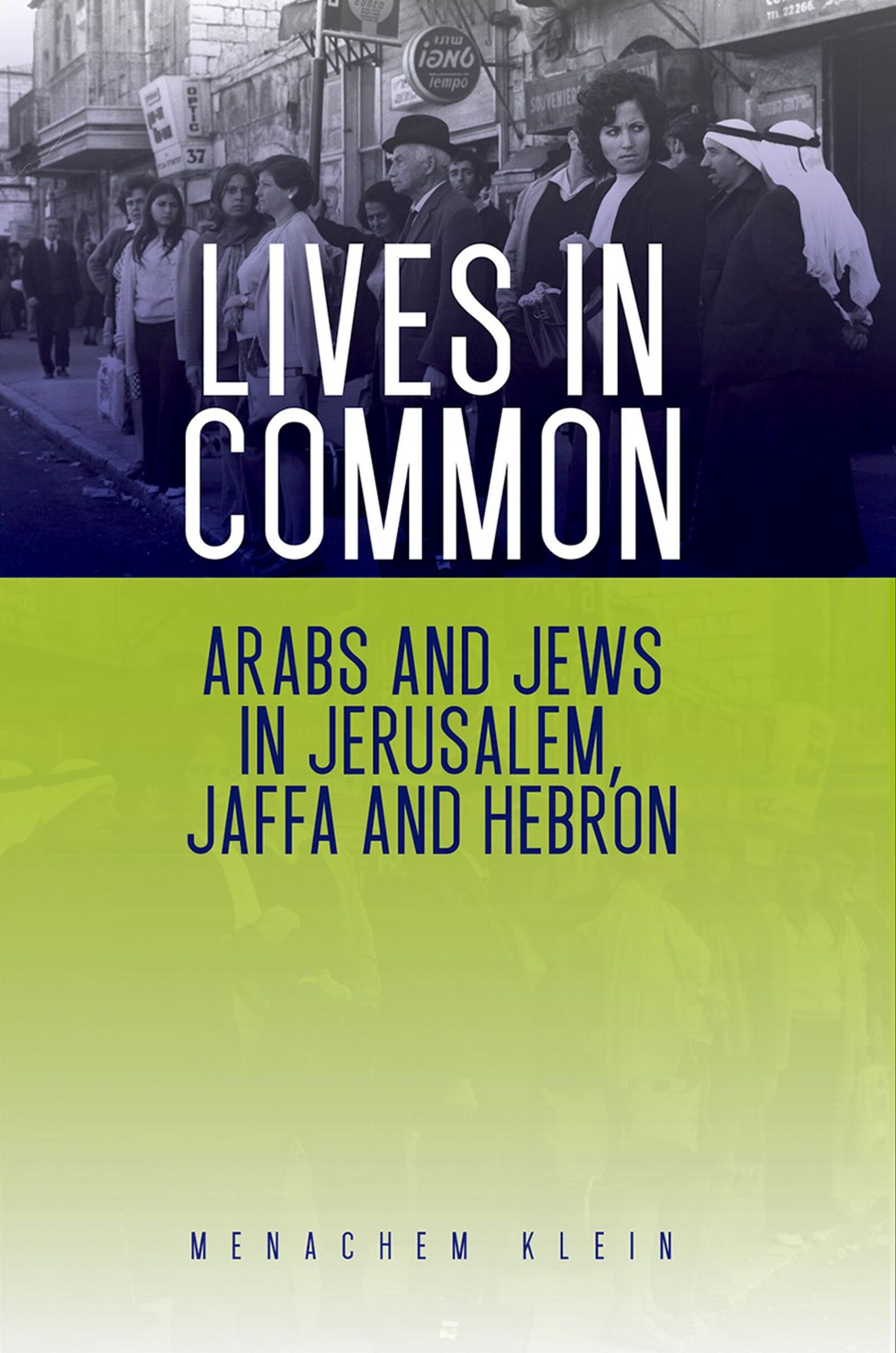Lives in Common: Arabs and Jews in Jerusalem, Jaffa and Hebron