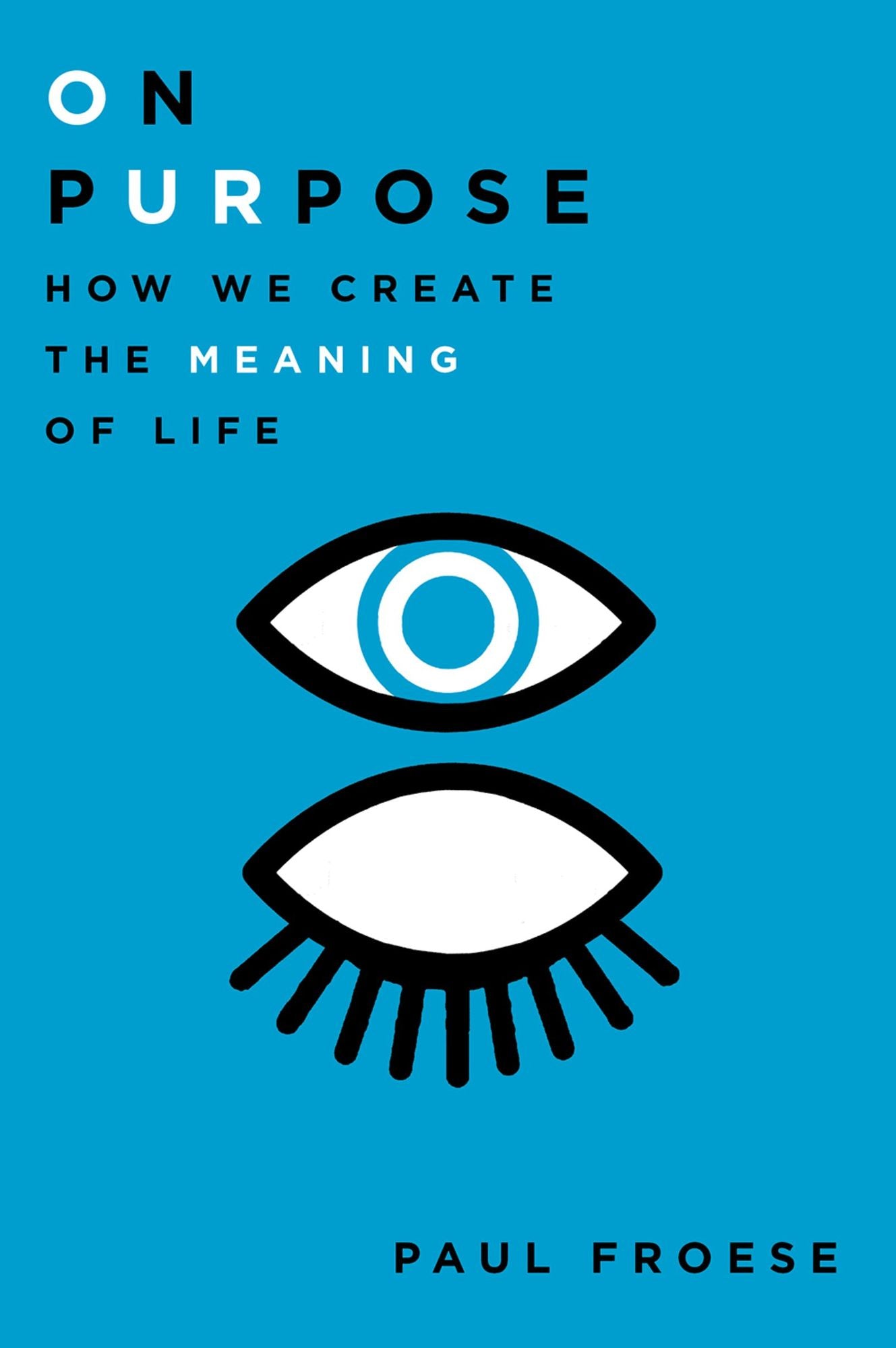 On Purpose: How We Create the Meaning of Life