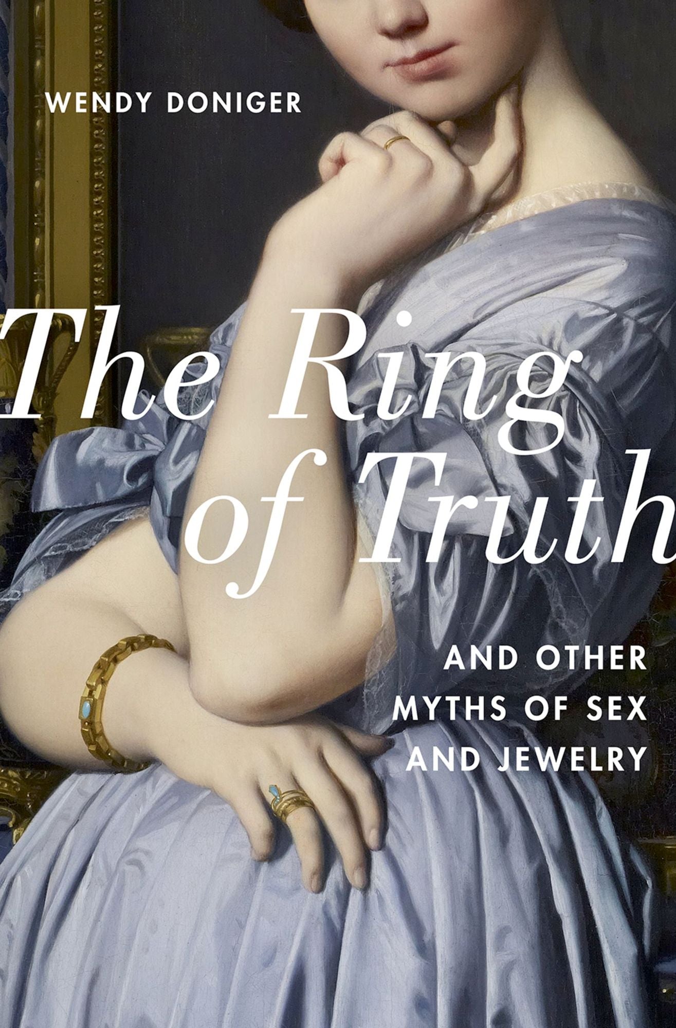 The Ring of Truth: And Other Myths of Sex and Jewelry