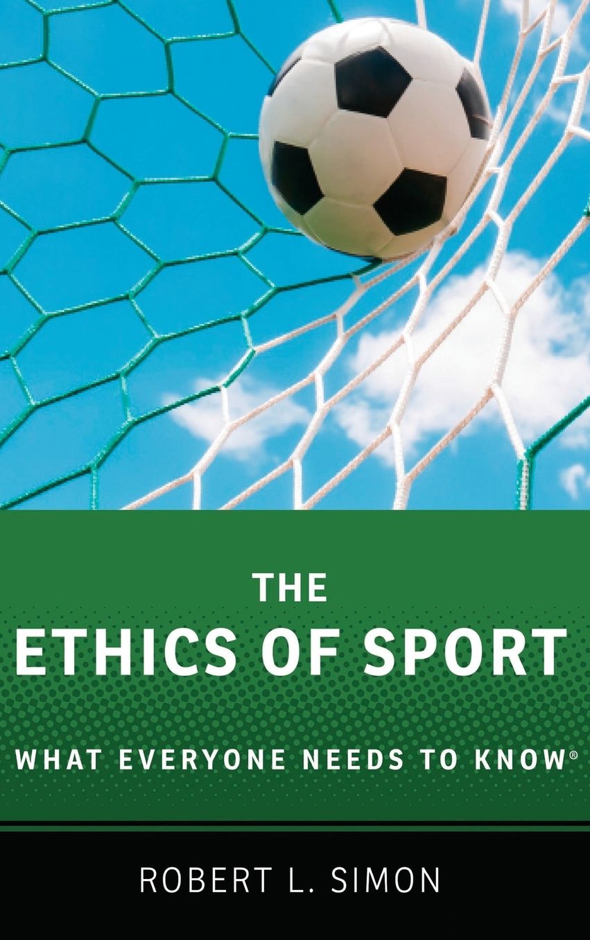 The Ethics of Sport: What Everyone Needs to Know(r)