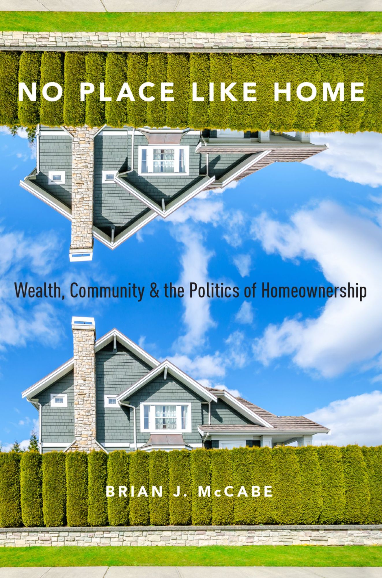 No Place Like Home: Wealth, Community and the Politics of Homeownership
