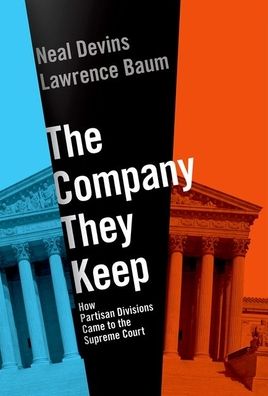 The Company They Keep : How Partisan Divisions Came to the Supreme Court