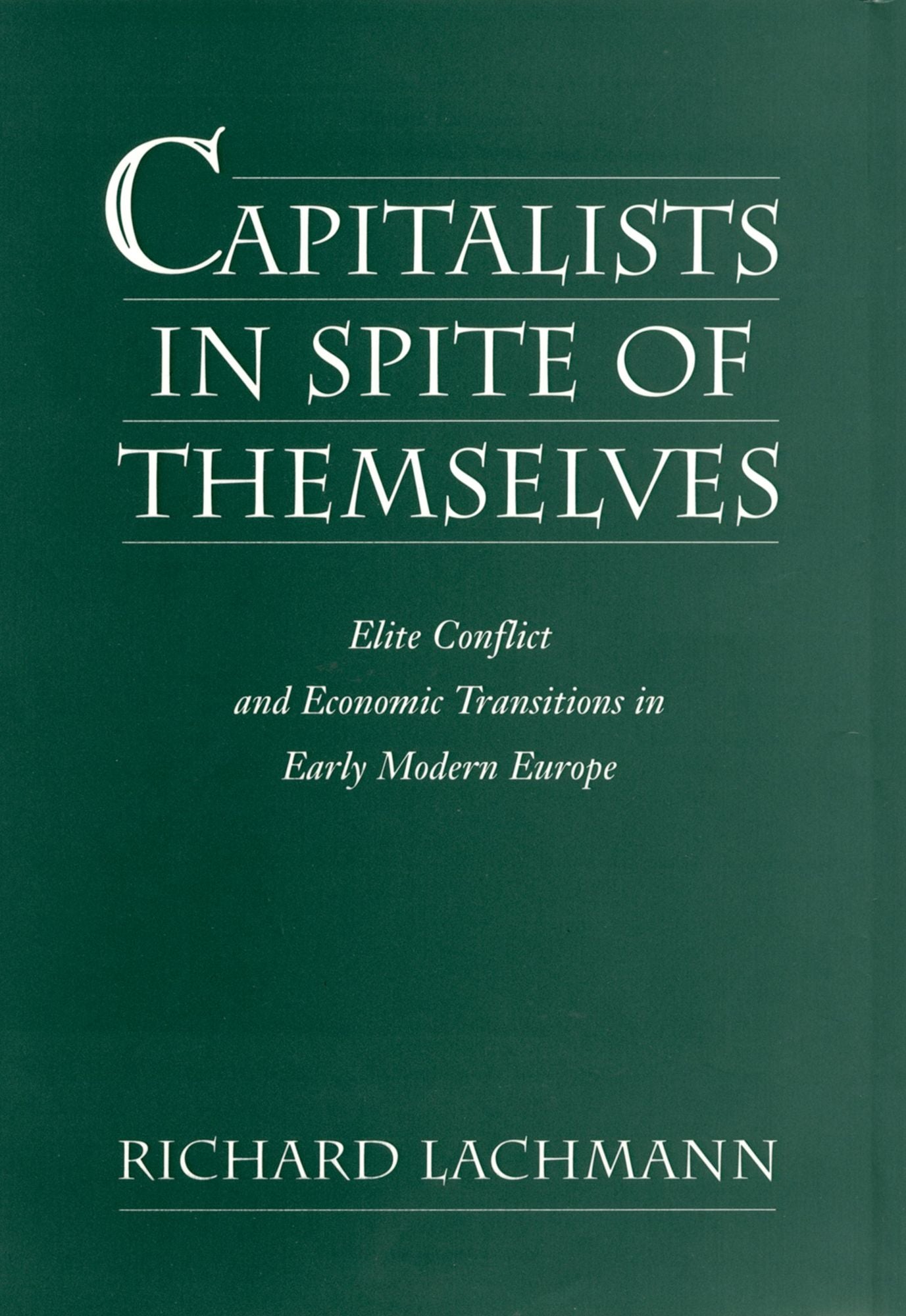 Capitalists in Spite of Themselves: Elite Conflict and European Transitions in Early Modern Europe
