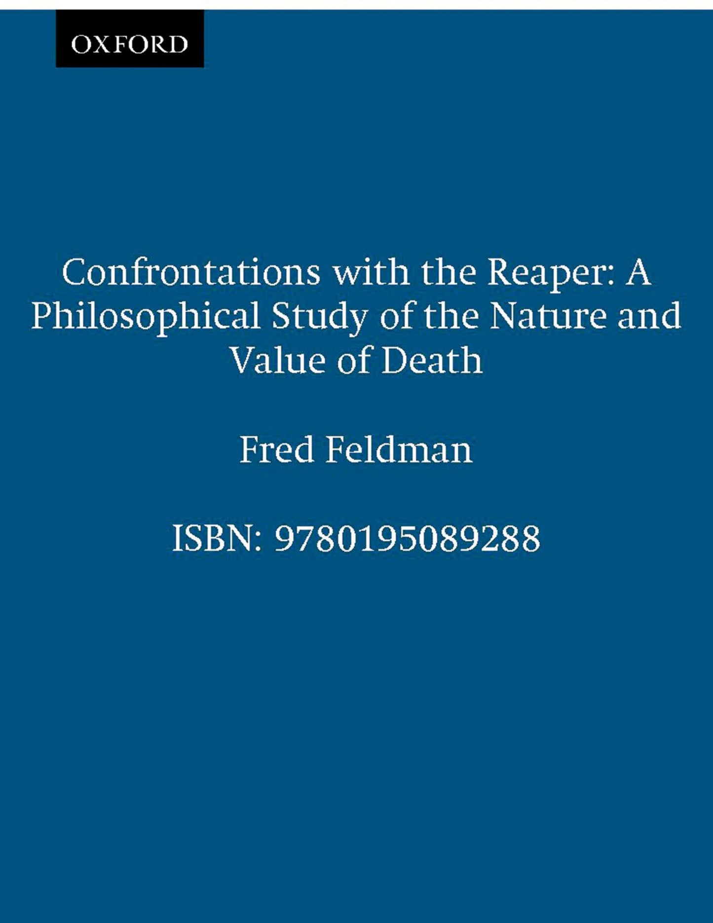 Confrontations with the Reaper: A Philosophical Study of the Nature and Value of Death