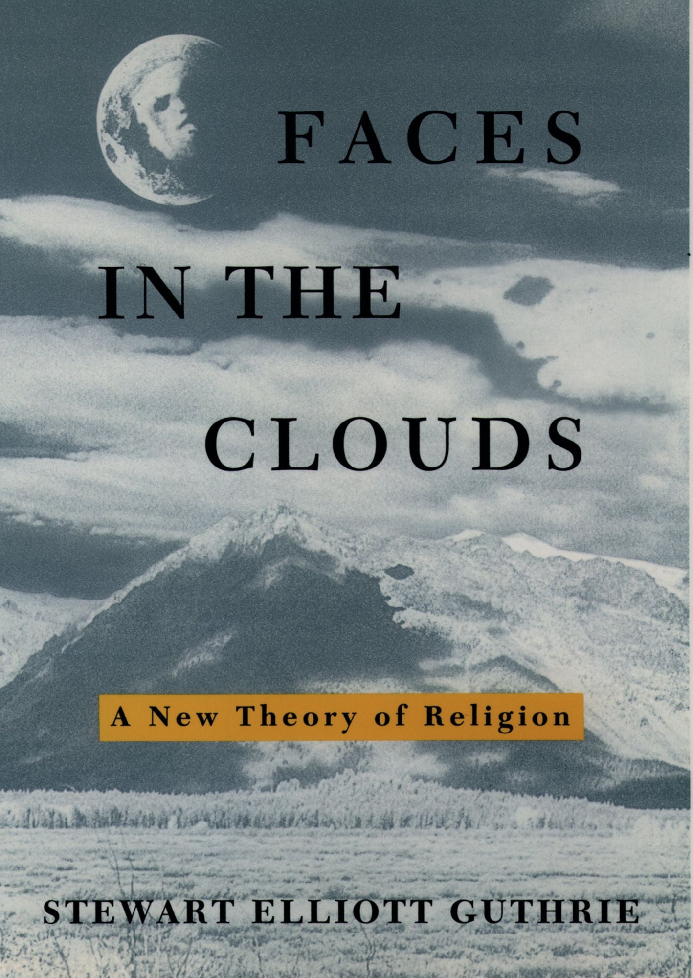 Faces in the Clouds: A New Theory of Religion