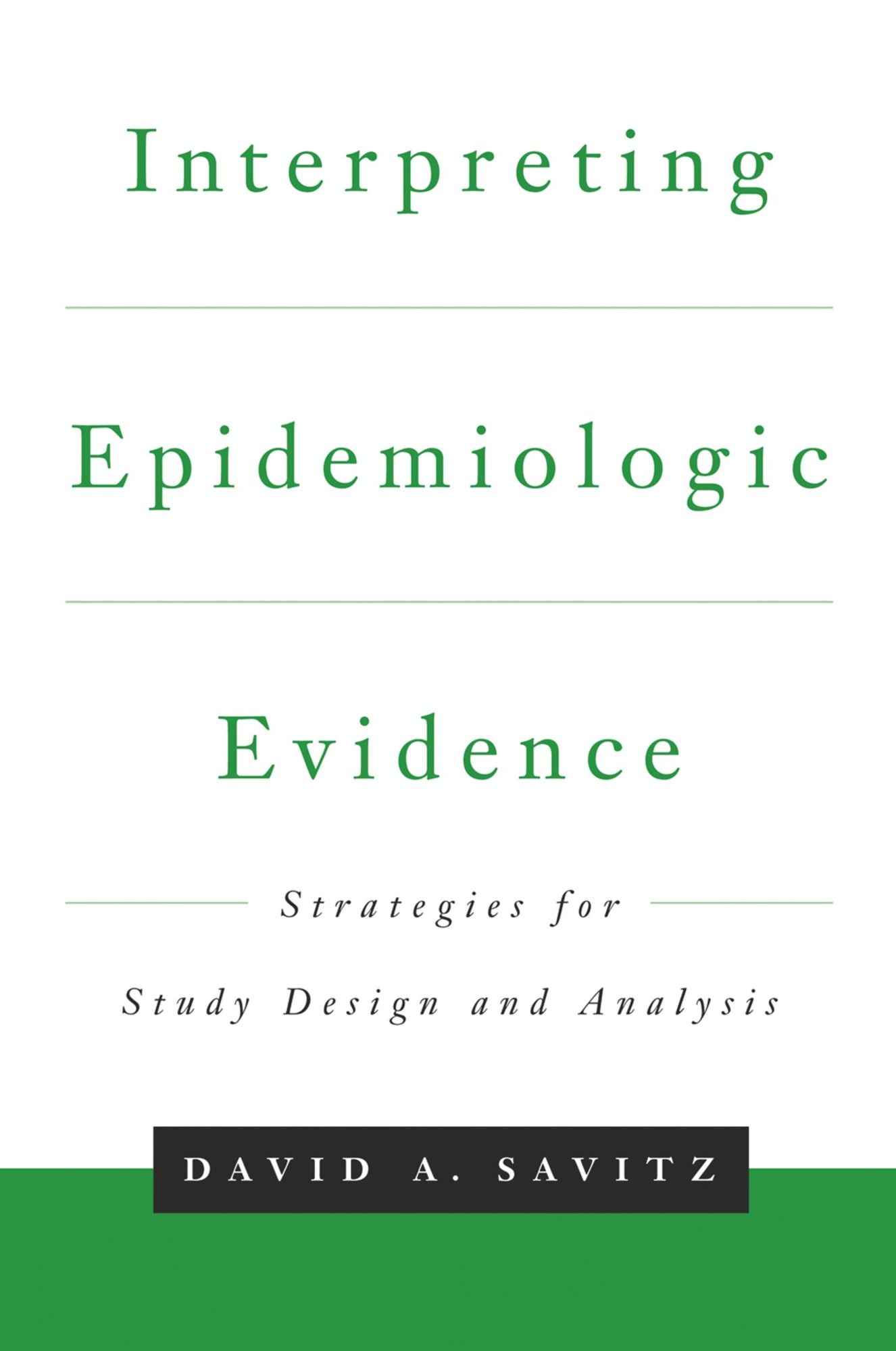 Interpreting Epidemiologic Evidence: Strategies for Study Design #x00026; Analysis