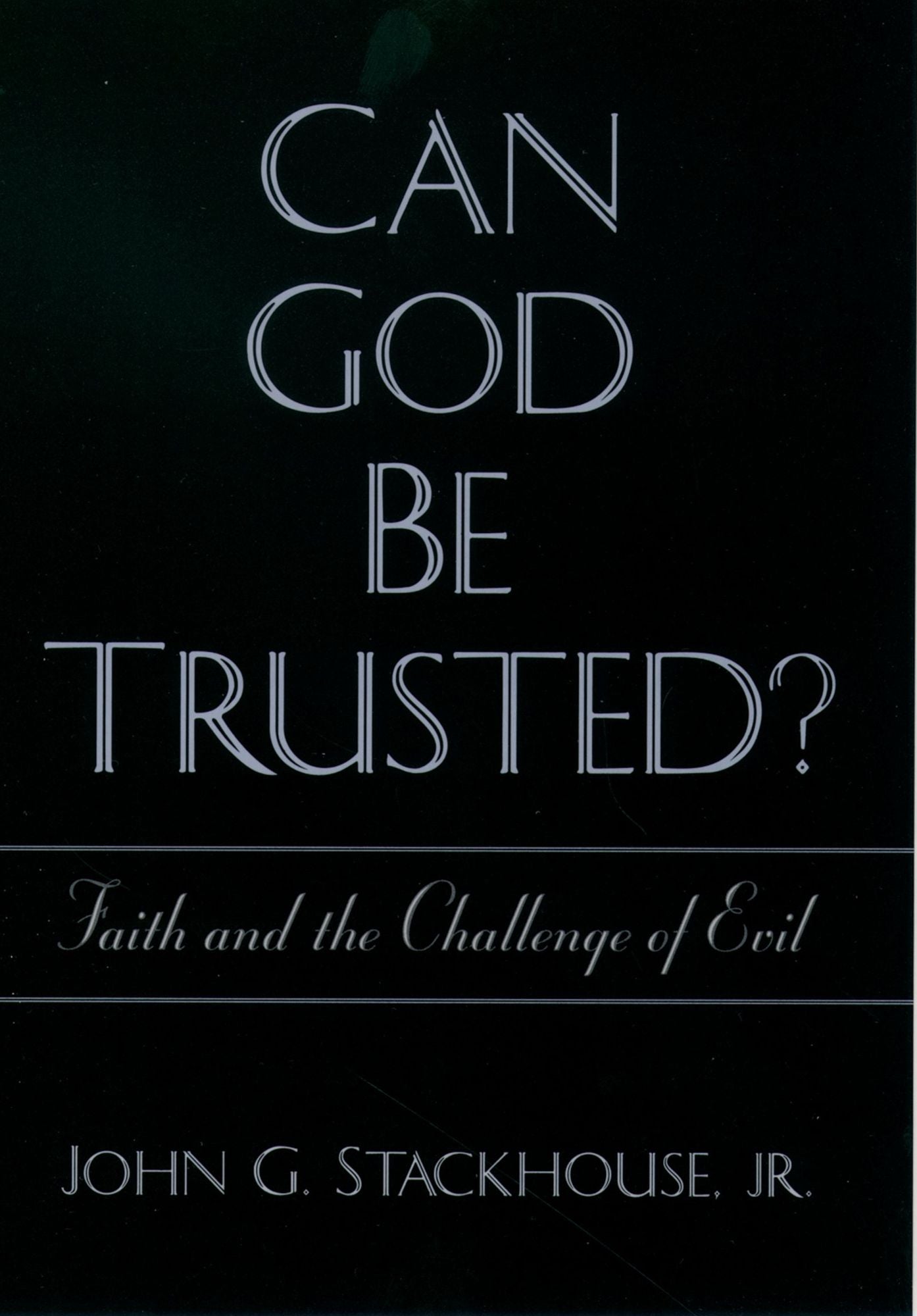 Can God Be Trusted?: Faith and the Challenge of Evil