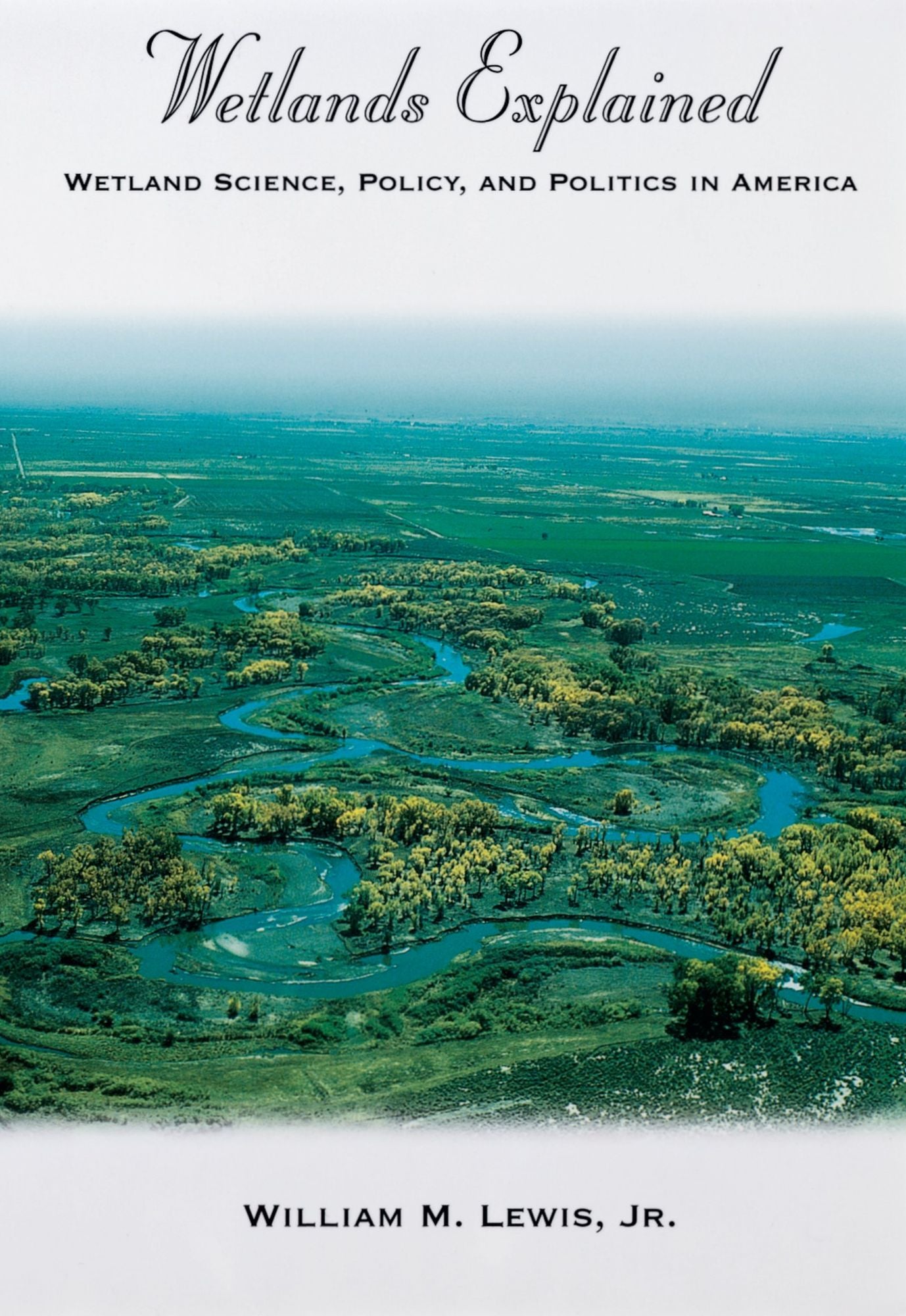 Wetlands Explained: Wetland Science, Policy, and Politics in America