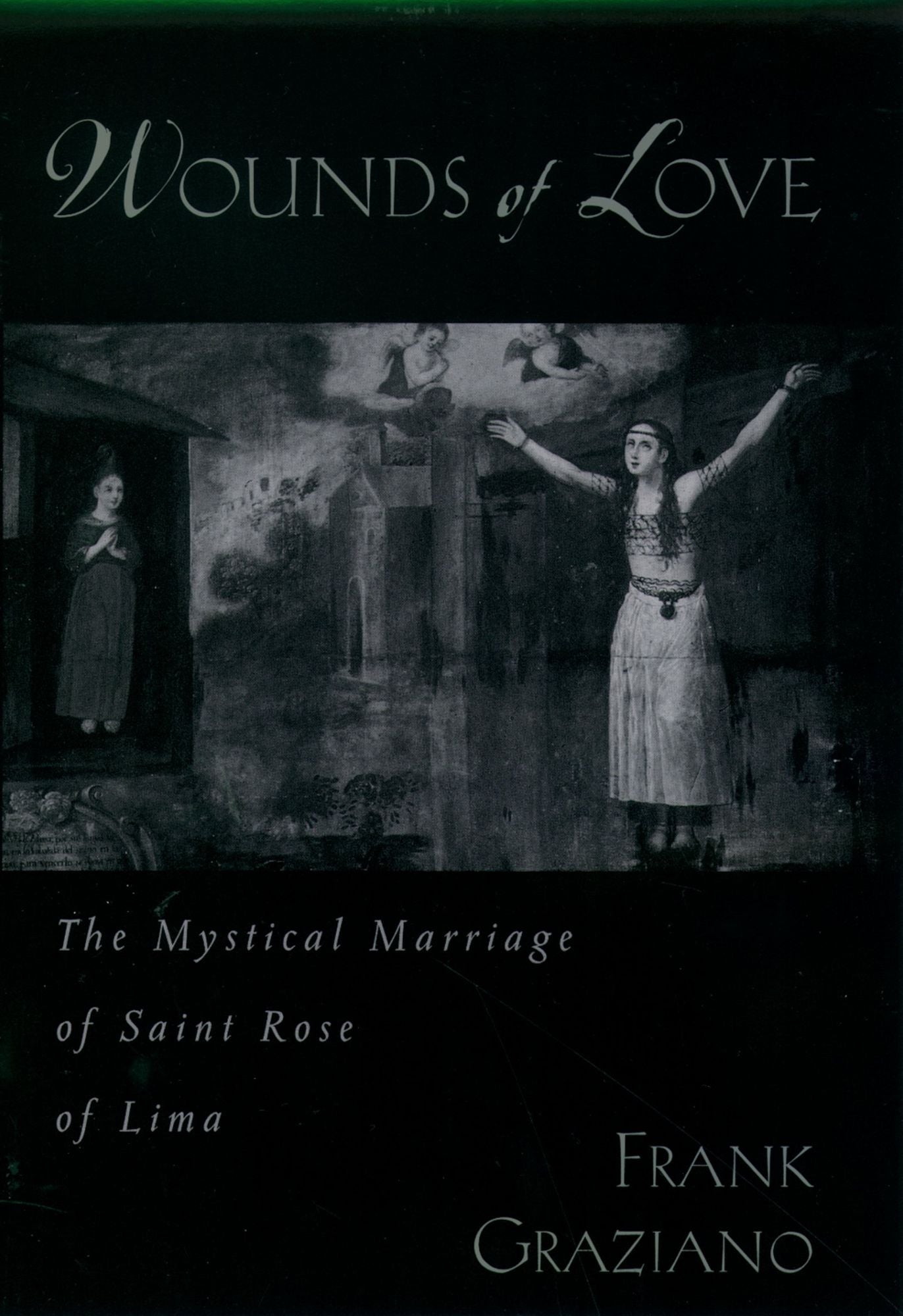 Wounds of Love: The Mystical Marriage of Saint Rose of Lima