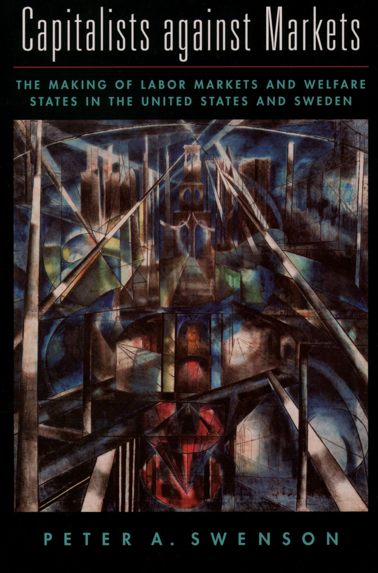 Capitalists Against Markets: The Making of Labor Markets and Welfare States in the United States and Sweden