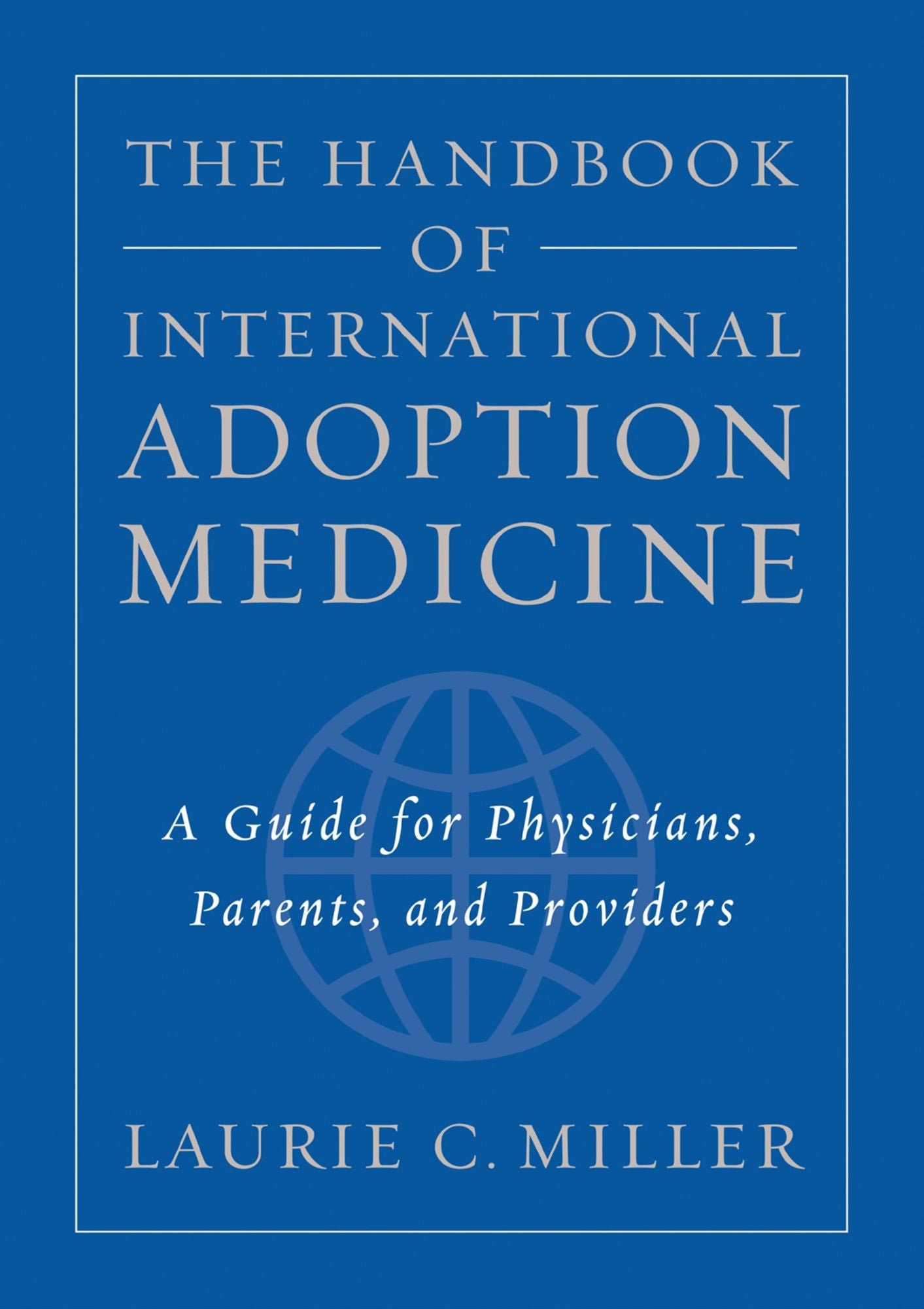 The Handbook of International Adoption Medicine: A Guide for Physicians, Parents, and Providers