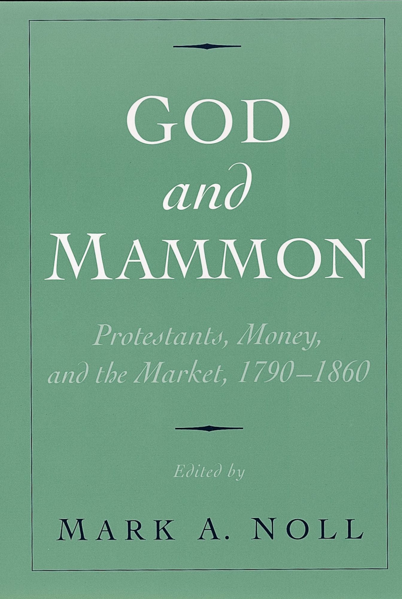 God and Mammon: Protestants, Money, and the Market, 1790-1860