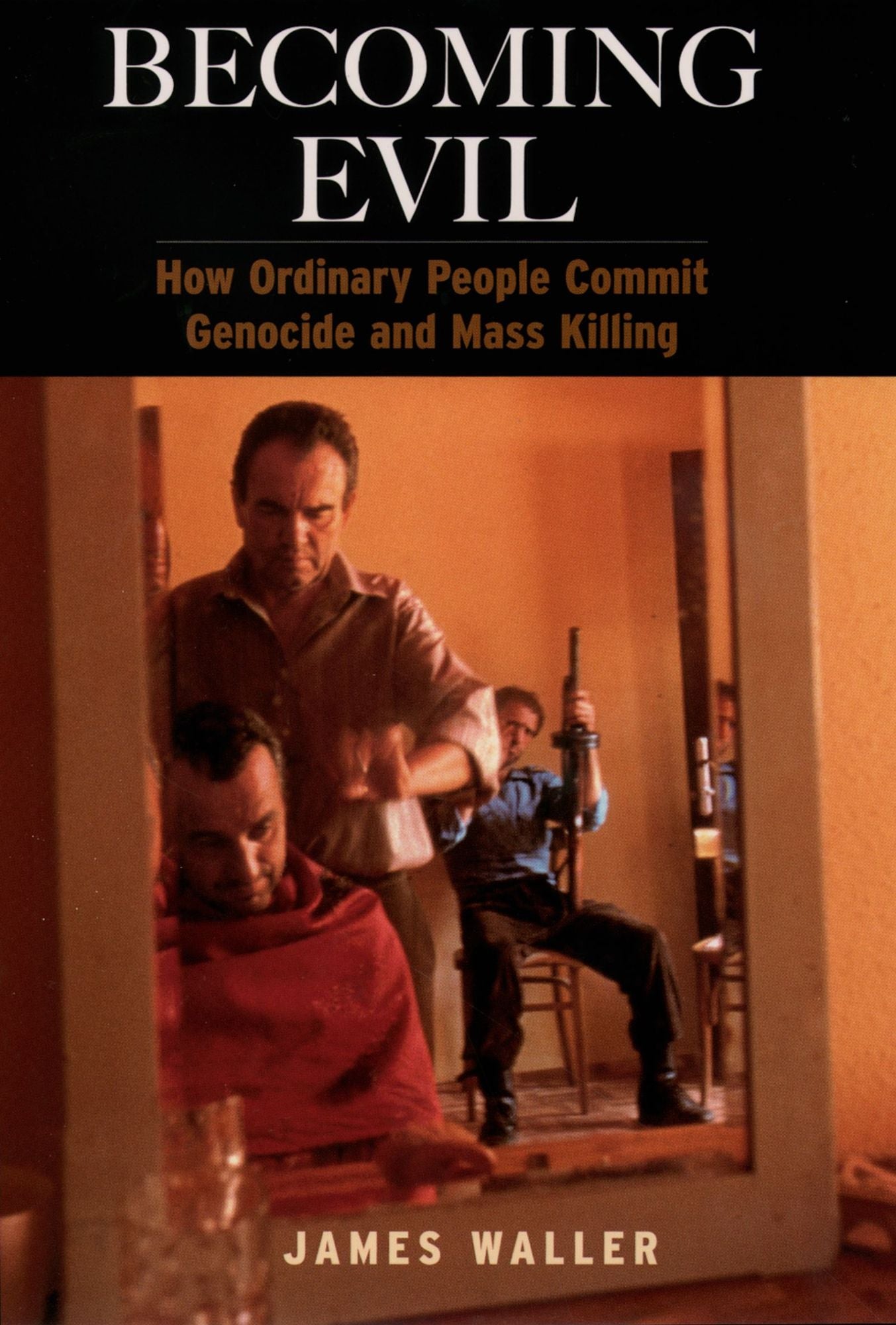 Becoming Evil: How Ordinary People Commit Genocide and Mass Killing