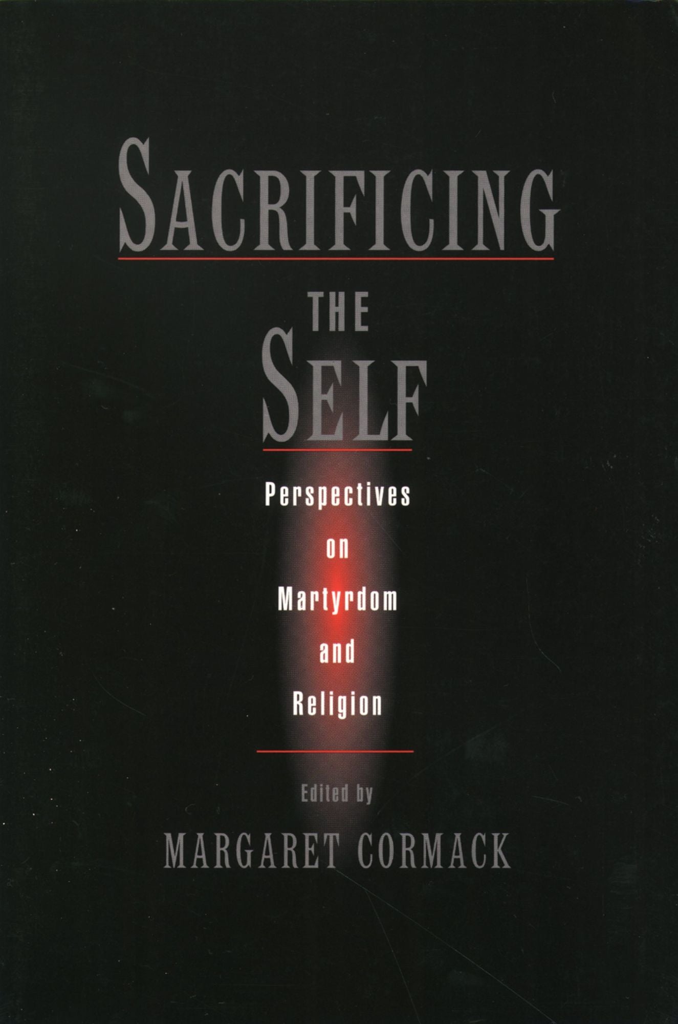 Sacrificing the Self: Perspectives in Martyrdom and Religion