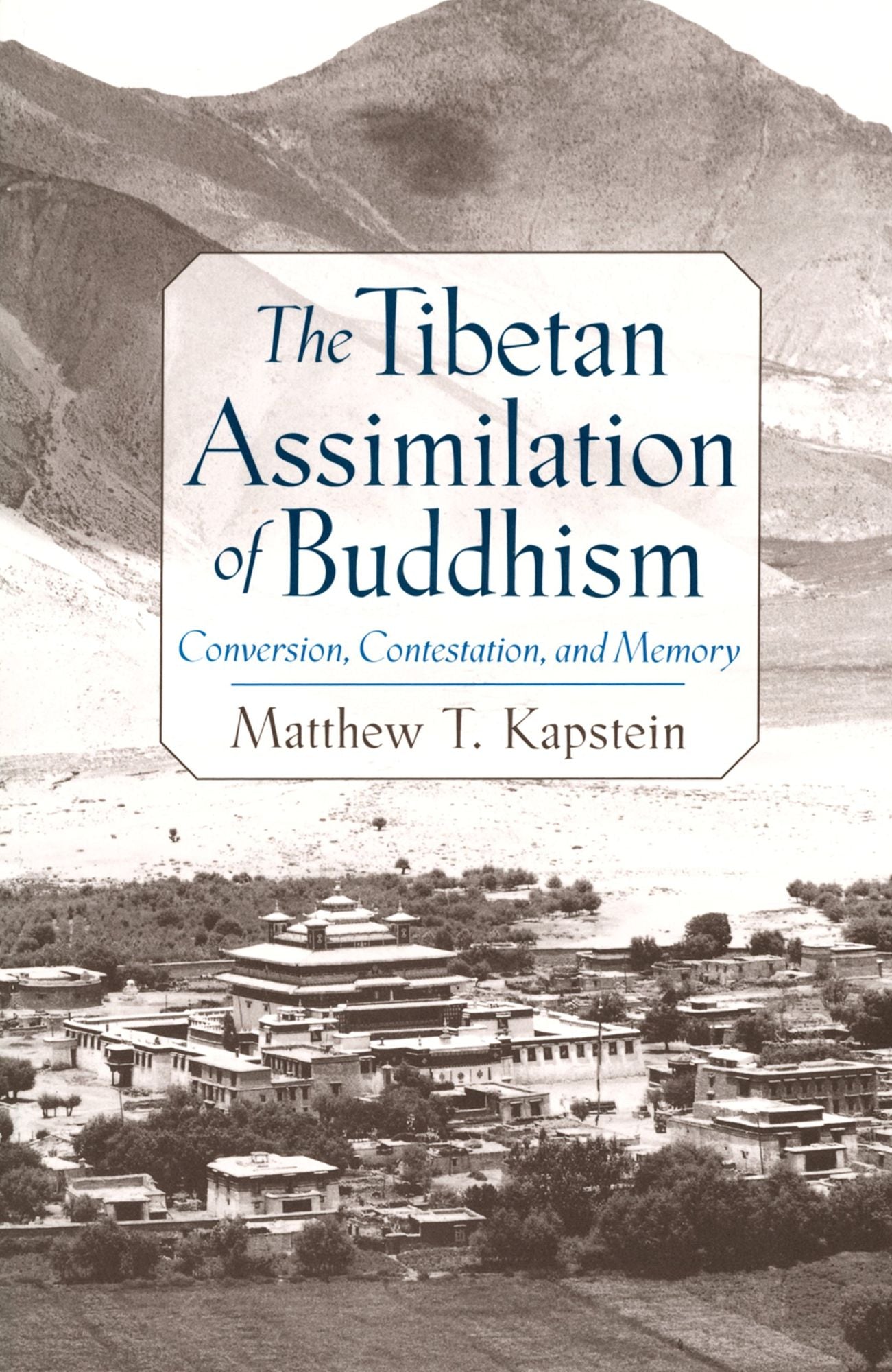 The Tibetan Assimilation of Buddhism: Conversion, Contestation, and Memory