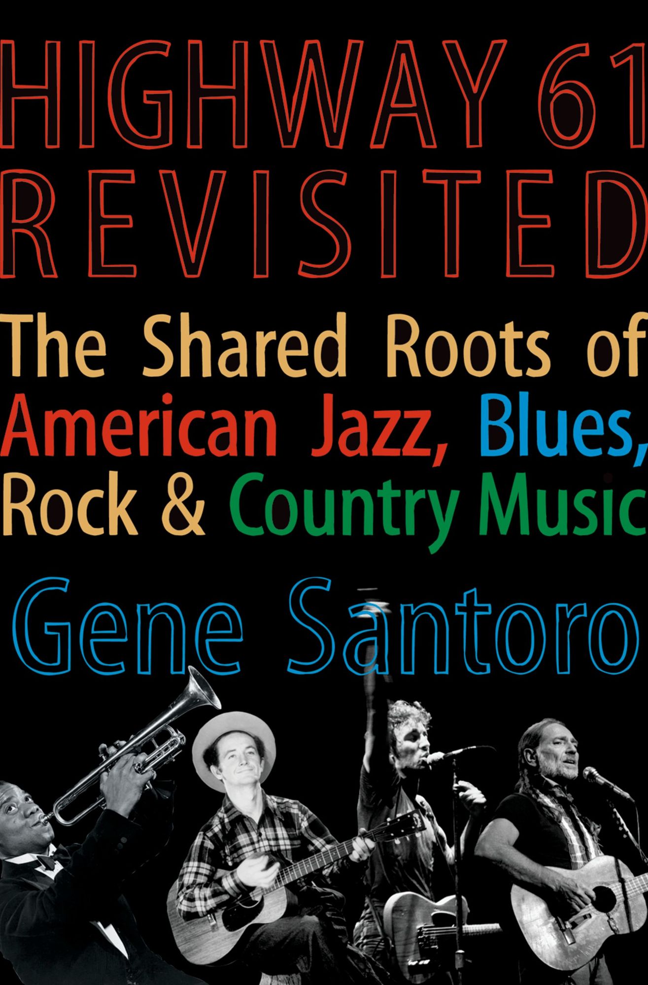Highway 61 Revisited: The Tangled Roots of American Jazz, Blues, Rock, #x00026; Country Music