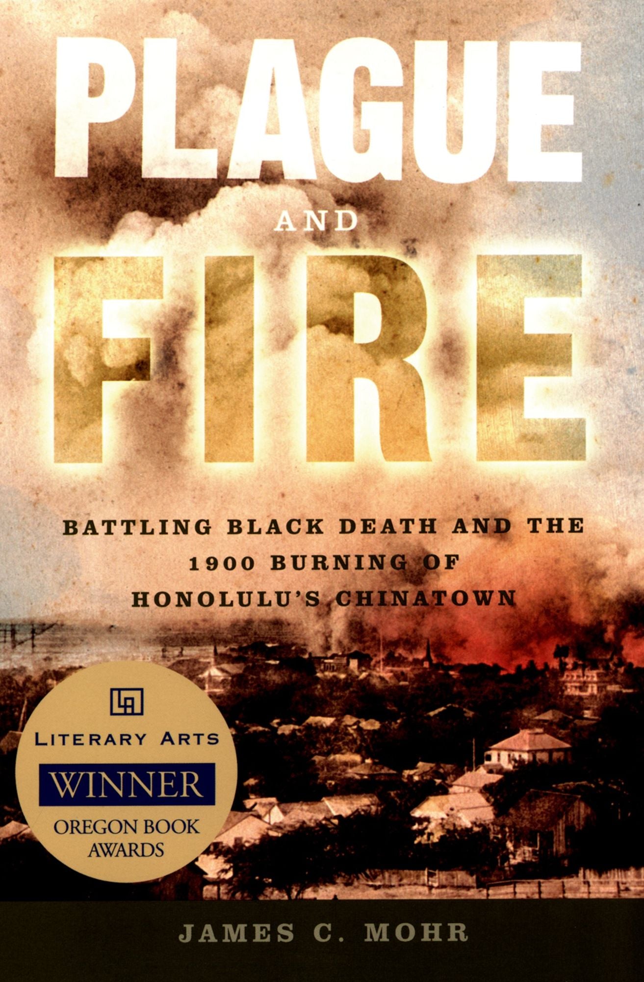 Plague and Fire: Battling Black Death and the 1900 Burning of Honolulu's Chinatown