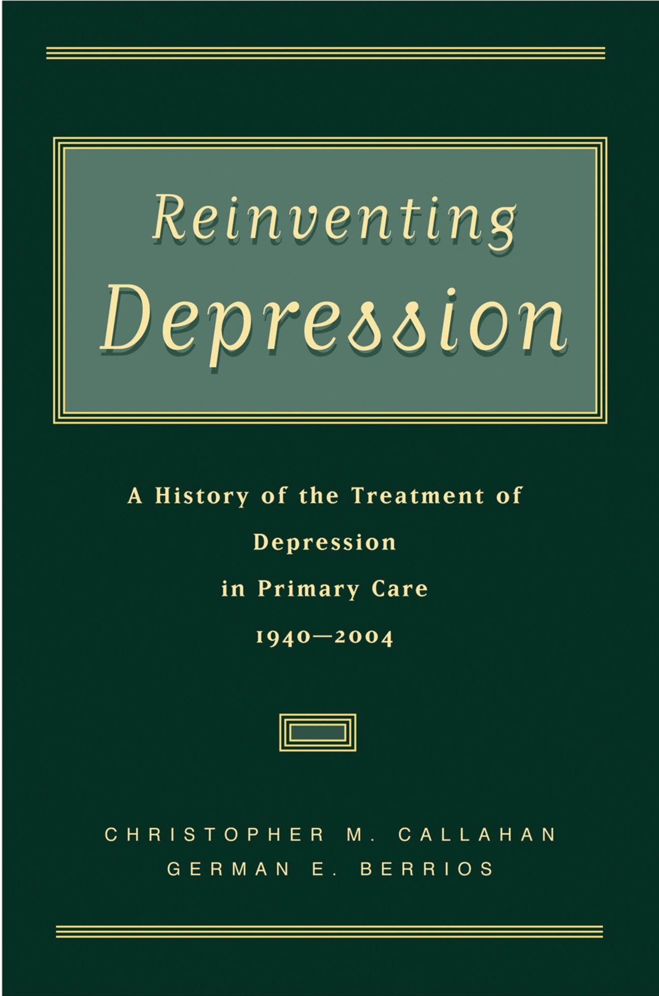 Reinventing Depression: A History of the Treatment of Depression in Primary Care, 1940-2004