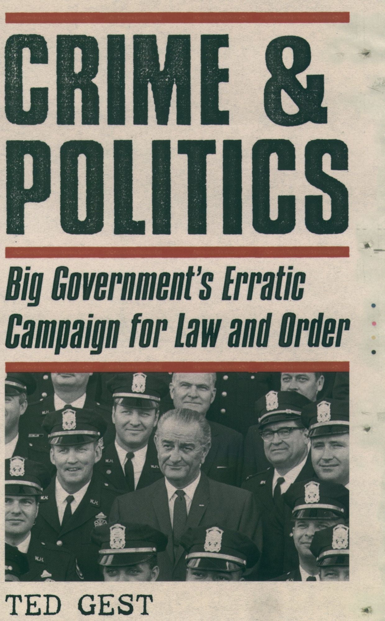 Crime #x00026; Politics: Big Government's Erratic Campaign for Law and Order