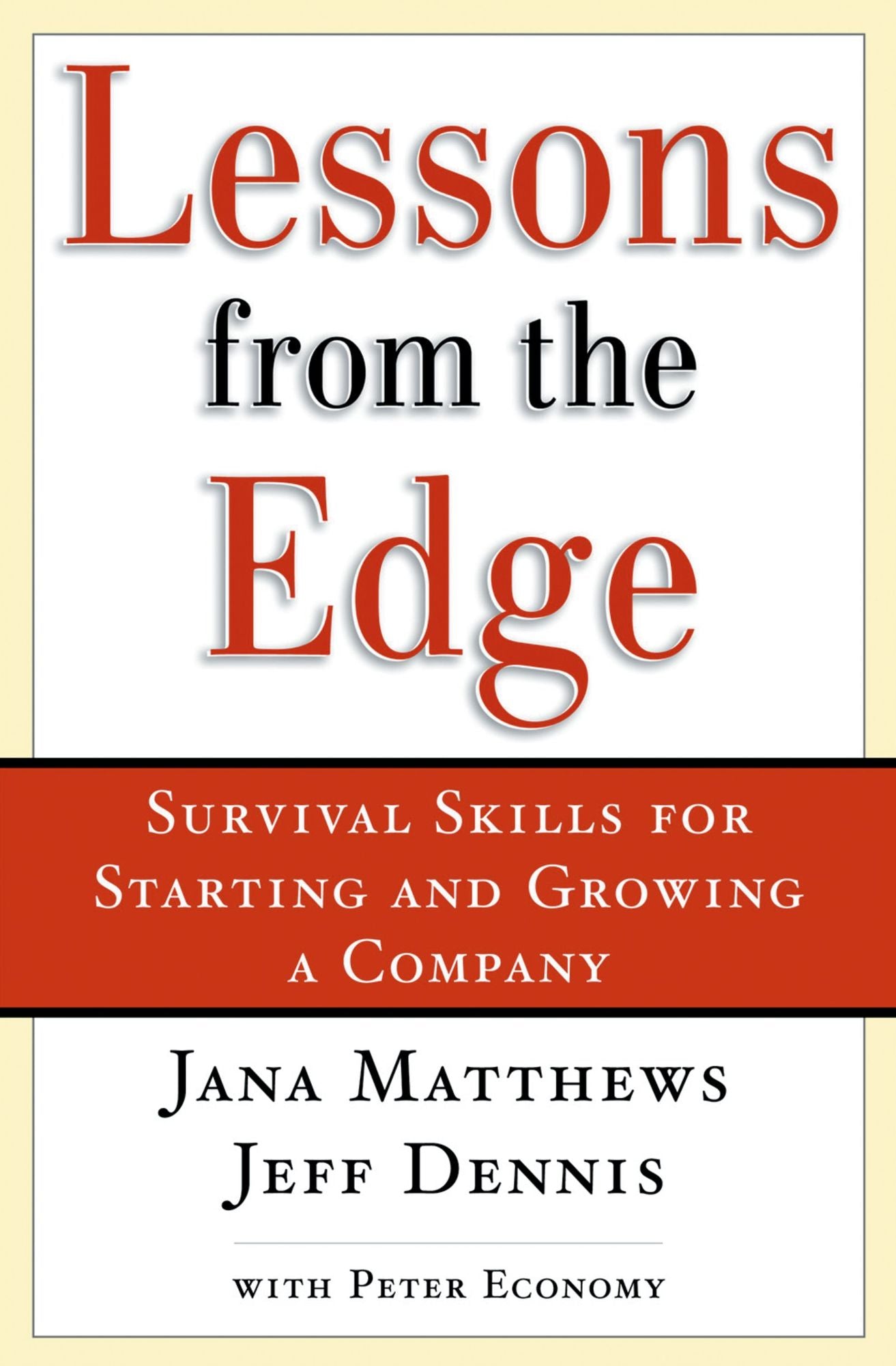 Lessons From the Edge: Survival Skills for Starting and Growing a Company