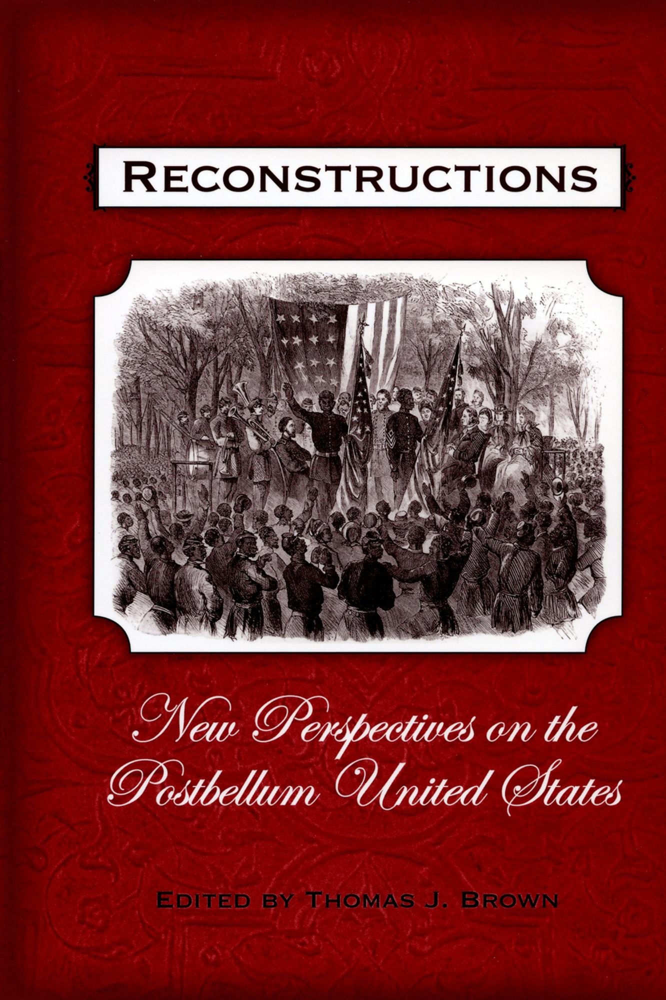 Reconstructions: New Perspectives on Postbellum America